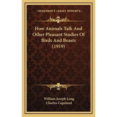 How Animals Talk and Other Pleasant Studies of Birds and Beasts (1919) - Hardcover