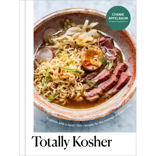 Totally Kosher: Tradition with a Twist! 150+ Recipes for the Holidays and Every Day: A Cookbook - Hardcover
