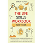THE Life Skills Workbook for Teens: A Practical Guide to Prepare Teenagers for a Life of Independence; Gain Self Confidence, Manage Mood and Stress, U - Paperback