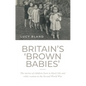 Britain's 'brown babies': The stories of children born to black GIs and white women in the Second World War - Hardcover