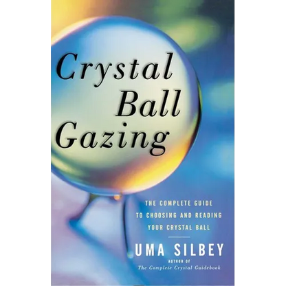 Crystal Ball Gazing: The Complete Guide to Choosing and Reading Your Crystal Ball - Paperback