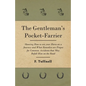 The Gentleman's Pocket-Farrier - Showing How to use your Horse on a Journey and What Remedies are Proper for Common Accidents that May Befall Him on t - Paperback