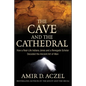 The Cave and the Cathedral: How a Real-Life Indiana Jones and a Renegade Scholar Decoded the Ancient Art of Man - Hardcover