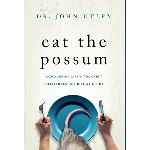 Eat The Possum: Conquering Life's Toughest Challenges One Bite At A Time - Hardcover