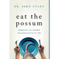 Eat The Possum: Conquering Life's Toughest Challenges One Bite At A Time - Hardcover