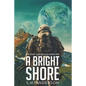 A Bright Shore: The Eden Chronicles-Book One - Paperback