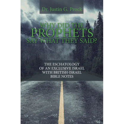 Why Did the Prophets Say What They Said?: The Eschatology of an Exclusive Israel with British-Israel Bible Notes - Paperback