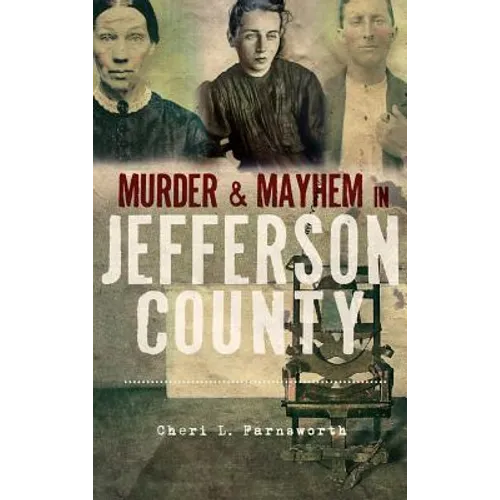Murder and Mayhem in Jefferson County - Hardcover