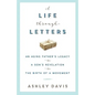 A Life Through Letters: An Aging Father's Legacy, a Son's Revelation, the Birth of a Movement - Paperback