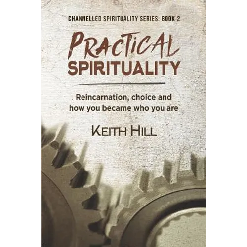 Practical Spirituality: Reincarnation, Choice and How You Became Who You Are - Paperback