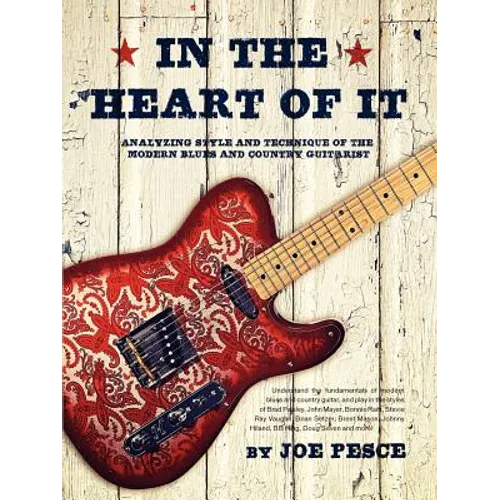 In The Heart Of It: Analyzing Style And Technique Of The Modern Blues And Country Guitarist - Paperback