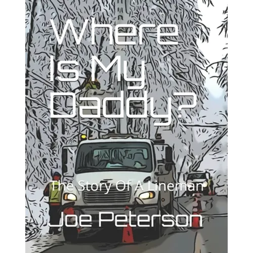 Where Is My Daddy?: The Story Of A Lineman - Paperback