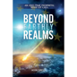 Beyond Earthly Realms: An End Time Prophetic Wake Up Call - Paperback
