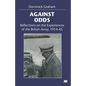 Against Odds: Reflections on the Experiences of the British Army, 1914-45 - Paperback