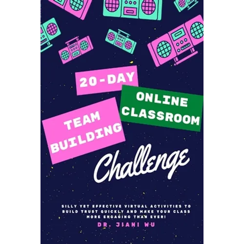 20 Day Online Classroom Team Building Challenge: Silly Yet Effective Virtual Activities to Build Trust Quickly and Make Your Class More Engaging Than - Paperback