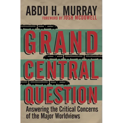 Grand Central Question: Answering the Critical Concerns of the Major Worldviews - Paperback