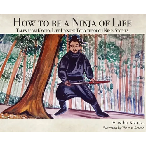 How to be a Ninja of Life: Tales from Kyoto - Hardcover