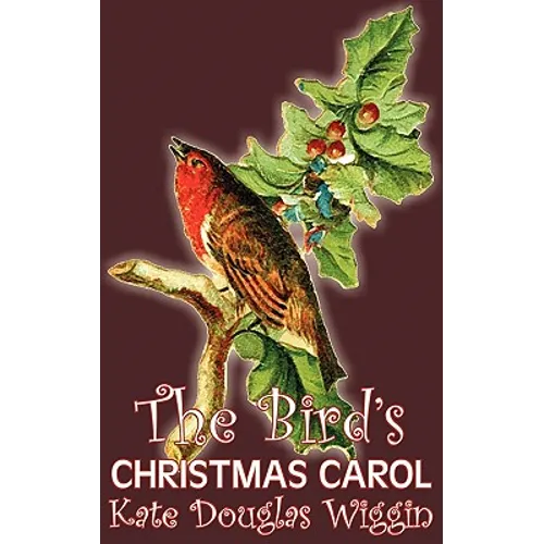 The Bird's Christmas Carol by Kate Douglas Wiggin, Fiction, Historical, United States, People & Places, Readers - Chapter Books - Hardcover