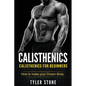 Calisthenics: Calisthenics for Beginners: How to Make Your Dream Body: Calisthenics, Fitness, Health, Weight Loss, Muscle Gain, Training - Paperback