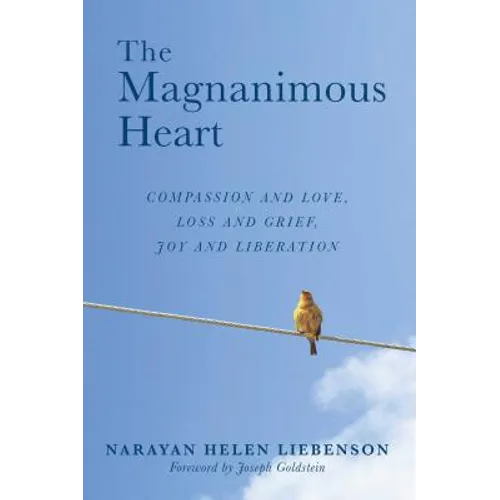 The Magnanimous Heart: Compassion and Love, Loss and Grief, Joy and Liberation - Paperback