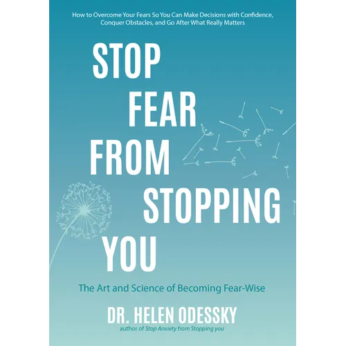 Stop Fear from Stopping You: The Art and Science of Becoming Fear-Wise (Self Help, Mood Disorders, Anxieties and Phobias) - Paperback