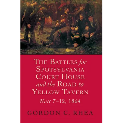 Battles for Spotsylvania Court House and the Road to Yellow Tavern, May 7-12, 1864 - Hardcover