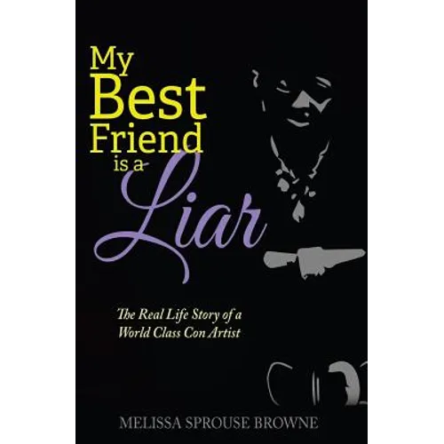 My Best Friend is a Liar: The Real Life Story of a World Class Con Artist - Paperback