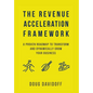 The Revenue Acceleration Framework: A Proven Roadmap to Transform and Dynamically Grow Your Business - Hardcover