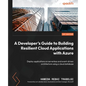 A Developer's Guide to Building Resilient Cloud Applications with Azure: Deploy applications on serverless and event-driven architecture using a cloud - Paperback