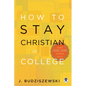 How to Stay Christian in College - Hardcover