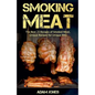 Smoking Meat: The Best 20 Recipes of Smoked Meat, Unique Recipes for Unique BBQ - Paperback