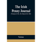 The Irish Penny Journal, (Volume I) No. 38, March 20, 1841 - Paperback