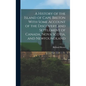 A History of the Island of Cape Breton With Some Account of the Discovery and Settlement of Canada, Nova Scotia, and Newfoundland - Hardcover
