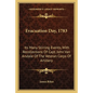 Evacuation Day, 1783: Its Many Stirring Events, With Recollections Of Capt. John Van Arsdale Of The Veteran Corps Of Artillery - Paperback