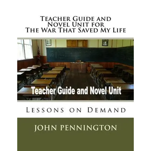 Teacher Guide and Novel Unit for The War That Saved My Life: Lessons on Demand - Paperback