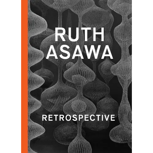 Ruth Asawa: Retrospective - Hardcover