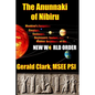 The Anunnaki of Nibiru: Mankind's Forgotten Creators, Enslavers, Saviors, and Hidden Architects of the New World Order - Paperback