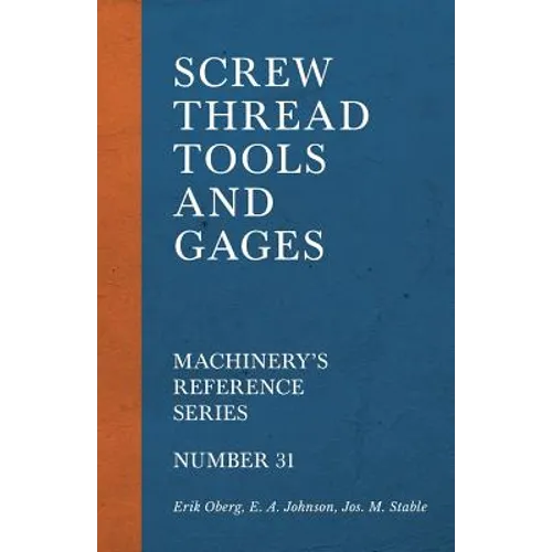 Screw Thread Tools and Gages - Machinery's Reference Series - Number 31 - Paperback