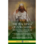 The Teachings of Zoroaster and the Philosophy of the Parsi Religion: An Explanation of Zoroastrianism and its Connection to Christianity (Hardcover) - Hardcover