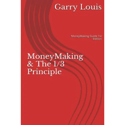 MoneyMaking & The 1/3 Principle: MoneyMaking Guide 1st Ed. - Paperback