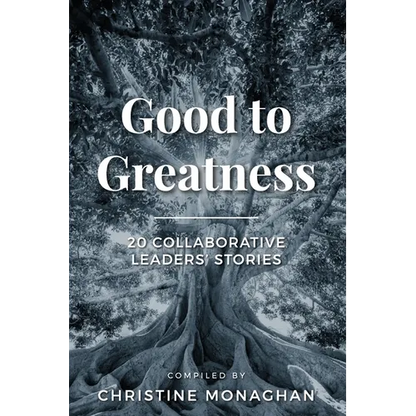 Good to Greatness: 20 Collaborative Leaders' Stories - Paperback