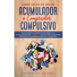 Cómo Dejar de ser un Acumulador o Comprador Compulsivo: Ponle un Freno a la Adicción a las Compras y a la Acumulación de Cosas. 2 Libros en 1 - Guía S - Paperback