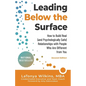 Leading Below the Surface: How to Build Real (and Psychologically Safe) Relationships with People Who Are Different from You - Paperback