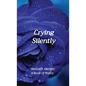 Crying Silently: A Book Of Poetry - Hardcover
