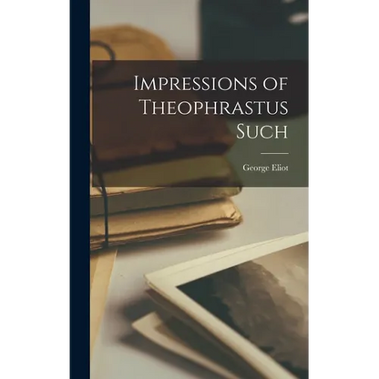 Impressions of Theophrastus Such - Hardcover