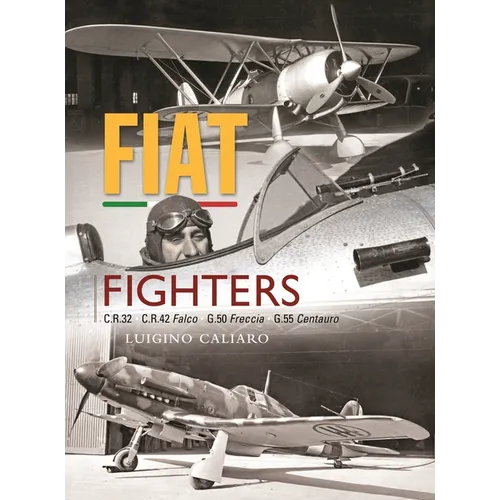 Fiat Fighters: C.R.32, C.R.42 Falco, G.50 Freccia, G.55 Centauro - Hardcover