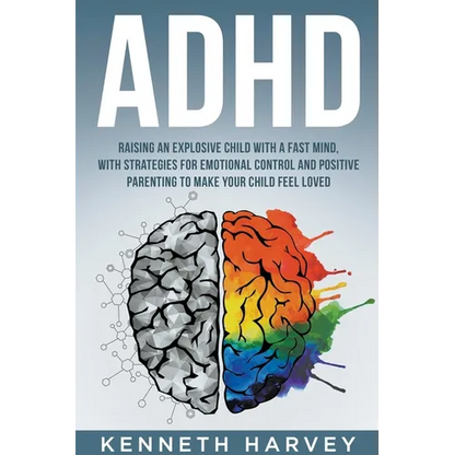 ADHD Raising an Explosive Child with a Fast Mind: With Strategies for Emotional Control and Positive Parenting to Make your Child Feel Loved - Paperback