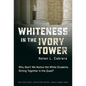 Whiteness in the Ivory Tower: Why Don't We Notice the White Students Sitting Together in the Quad? - Paperback