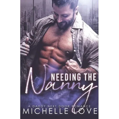 Needing the Nanny: A Daddy Next Door Romance - Paperback