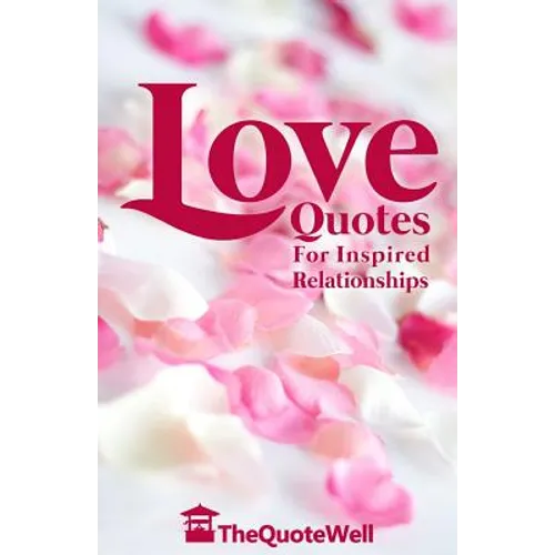 Love Quotes: For Inspired Relationships - Paperback